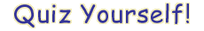 Quiz Yourself!